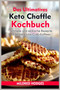 Das Ultimatives Keto Chaffle Kochbuch : Schnelle und einfache Rezepte fu&776;r leckere Low-Carb-Kaffees