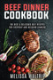Beef Dinner Cookbook : The Best & Delicious Beef Recipes for Everyday and Weekend Dinners