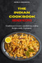 Indian Cookbook Chicken Recipes : Traditional, Creative and Delicious Indian Recipes To prepare easily at home