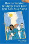 How to Survive and Maybe Even Love Your Life as a Nurse by F.A. Davis Company - Paperback