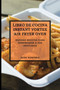 Libro de Cocina Instant Vortex Air Fryer 2021 (Instant Vortex Air Fryer Spanish Edition) : Muchas Recetas Para Sorprender a Tus Invitados