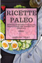 Ricette Paleo 2021 (Paleo Cookbook 2021 Italian Edition) : Ricette Gustose E Facili Da Realizzare Per Essere Piu' Energici