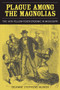 Plague Among the Magnolias : The 1878 Yellow Fever Epidemic in Mississippi by Deanne Stephens Nuwer - Hardback