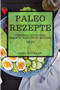 Paleo Rezepte 2021 (Paleo Recipes 2021 German Edition) : Geschmackvoll Und Einfach, Rezepte Zu Machen