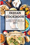 Indian Cookbook 2021 Second Edition : Easy Indian Recipes for Beginners and Advanced Users