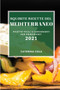 Squisite Ricette del Mediterraneo 2021 (Delicious Mediterranean Recipes 2021 Italian Edition) : Ricette Facili E Convenienti Per Principianti
