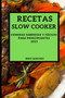 Recetas Slow Cooker 2021 (Slow Cooker Recipes Spanish Edition) : Comidas Sabrosas Y Faciles Para Principiantes