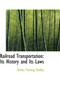 Railroad Transportation : Its History and Its Laws by Arthur Twining Hadley - Hardback