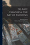 De Arte Graphica. The art of Painting by Richard Graham - Paperback