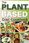 The Plant Based Diet Cookbook : HEALTHY FLEXIBLE PLANT-BASED RECIPES FOR EATING WELL AND IMPROVE YOUR SEX LIFE EVERYDAY. 50 Recipes With Pictures : 01