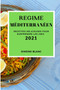 Regime Mediterraneen 2021 (Mediterranean Recipes 2021 French Edition) : Recettes Delicieuses Pour Surprendre Les Amis