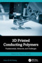 3D Printed Conducting Polymers : Fundamentals, Advances, and Challenges by Ram K. Gupta - Hardback