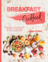 Breakfast Cookbook : Start the day in the best way possible with delicious and quick recipes for the most important meal