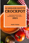 Le Migliori Ricette Crockpot 2021 (Best Crock Pot Recipes 2021 Italian Edition) : Gustose Ricette Per Sorprendere I Tuoi Ospiti