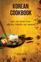 Korean Cookbook Simple and Delicious Recipes with Easy Instruction and Ingredients