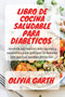 Libro de cocina saludable para Diabeticos : Aprenda las recetas mas rapidas y saludables para controlar la diabetes con algunas recetas deliciosas