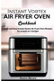 Instant Vortex Air Fryer oven Cookbook : Quick and Easy Instant Vortex Air Fryer Oven Recipes for for people on a budget