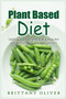 Plant Based Diet : Tasty & Easy Recipes for a Healthy Life and Losing Weight Quickly