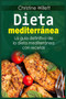 Dieta mediterra&769;nea : La gui&769;a definitiva de la dieta mediterra&769;nea con recetas