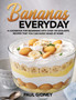 Bananas Everyday : A Cookbook for Beginners With Over 100 Exquisite Recipes That You Can Easily Make At Home