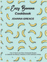Easy Banana Cookbook : Over 70 Quick and Tasty Homemade Recipes to Celebrate the Beauty of Banana in All its Delicious Variety