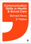 Communication Skills in Health and Social Care by Bernard Moss - Hardback