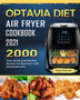 Optavia Diet Air Fryer Cookbook 2021 : 2000 Days Quick and Healthy Recipes for Beginners and Advanced Users.