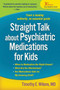 Straight Talk about Psychiatric Medications for Kids, Third Edition by Timothy E. Wilens - Hardback