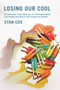 Losing Our Cool : Uncomfortable Truths About Our Air-Conditioned World (and Finding New Ways to Get Through the Summer) by Stan Cox - Paperback