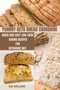 Yummy Keto Bread Cookbook : Quick and Easy Low-Carb Baking Recipes for Ketogenic Diet