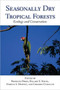 Seasonally Dry Tropical Forests : Ecology and Conservation by Rodolfo Dirzo - Hardback