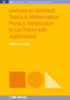 Lectures on Selected Topics in Mathematical Physics : Introduction to Lie theory with applications by William A. Schwalm - Hardback