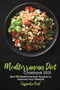 Mediterranean Diet Cookbook 2021 : Best 50 Mediterranean Recipes to Improve Your Lifestyle