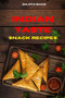 Indian Taste Snack Recipes : Quick, Easy and Delicious Indian Snack Recipes to delight your family and friends