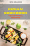Indian Cookbook Traditional Recipes : Creative and Delicious Indian Recipes Easily To prepare