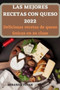 Las Mejores Recetas Con Queso 2022 : Deliciosas recetas de queso unicas en su clase