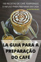 La Guia Para La Preparacion del Cafe