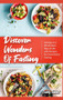 Discover Wonders of Fasting : Indulge in a Whole New Way of Life with Recipes for Intermittent Fasting