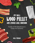Pit Boss Wood Pellet and Smoker Grill Cookbook : Bundles of Affordable Recipes to Elevate Your Grill Game