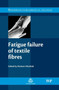 Fatigue Failure of Textile Fibres by M Miraftab - Hardback