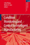 Condition Monitoring and Control for Intelligent Manufacturing by Lihui Wang - Hardback