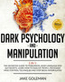 Dark Psychology and Manipulation : 2 in 1: The Definitive Guide to Persuasion, Body Language and NLP Secrets. Learn How to Analyze People, Recognize Mind Control Techniques and Stop Being Manipulated by Jake Goleman - Paperback