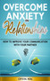 Overcome Anxiety in Relationships : How to Improve Your Communication with Your Partner, Eliminate Fear and Insecurity in Your Relationships, Cure Codependency, Stop Negative Thinking and Overcome Jea by Crystal Heal - Paperback