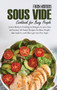 Sous Vide Cookbook for Busy People : Learn Modern Cooking techniques to save time and money. 60 Smart Recipes for Busy People that want to cook like a pro in a few steps by Frank Kimmons - Hardback