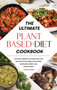 The Ultimate Plant-Based Diet Cookbook : The Health Benefits of Eating Easy and Delicious Plant-Based Diet Recipes, Increasing Energy and Losing Weight by Virginia Larson - Hardback