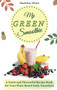 My Green Smoothie : A Sweet and Flavourful Recipe Book for Your Plant-Based Daily Smoothies by Madeline White - Hardback