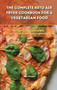 The Complete Keto Air Fryer Cookbook for a Vegetarian Food : 50 Fast and Simple recipes for your air fryer, affordable vegetarian food by Kate Mitchell - Hardback