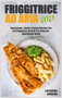 Friggitrice ad Aria 2021 : Succulenti, Facili e Veloci Ricette Per La Friggitrice ad Aria Per Il Vostro Quotidiano Menu by Lazzarina Carrero - Hardback