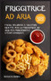 Friggitrice ad Aria (Edizione 2021) : Facili, Deliziose e Salutari Ricette Per La Friggitrice ad Aria Per Principianti e Utenti Avanzati by Rosata Bubici - Hardback