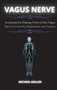 The Vagus Nerve : Accessing the Healing Power of the Vagus Nerve for Anxiety, Depression and Trauma. by Michael Muller - Hardback